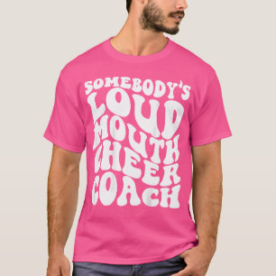 Funny Cheerleading Somebody'S Loud Mouth Cheer Coa T-Shirt