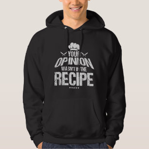 Funny Chef Baker Your Opinion Wasn't In The Recipe Hoodie