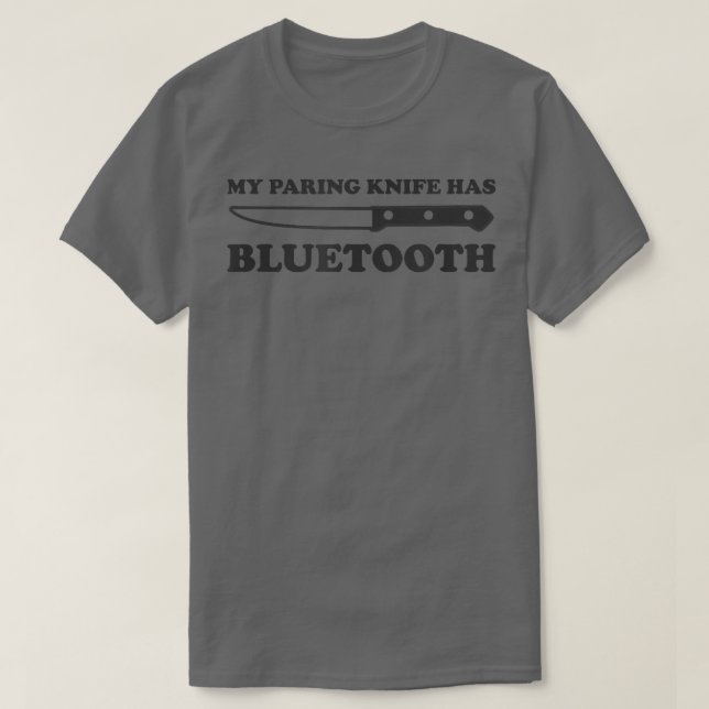 Funny Chef Cooking  My Paring Knife Has Bluetooth  T-Shirt (Design Front)