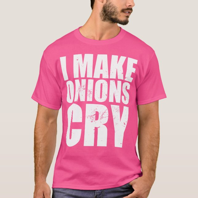 Funny Chef I Make Onions Cry T-Shirt (Front)