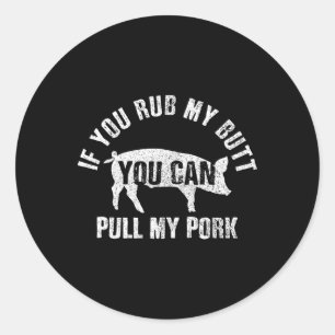 Funny Chef Rub My Butt Pull My Pork Bbq Grill Gift Classic Round Sticker