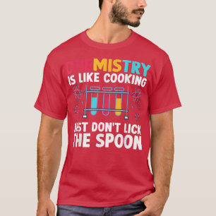 Funny Chemist Teacher Chemistry Is Like Cooking Sc T-Shirt