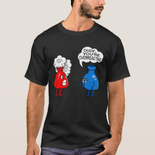 Funny Chemistry Overreacting Chemist T-Shirt