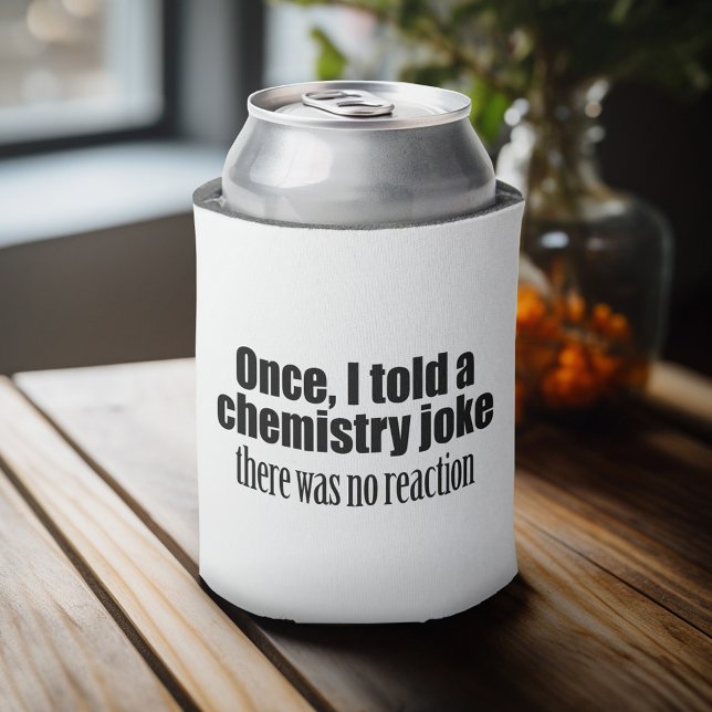 Funny Chemistry Teacher Quote - no reaction Can Cooler (Celebrate with a personalized can cooler - add your name or monogram. Great party favor or gift)