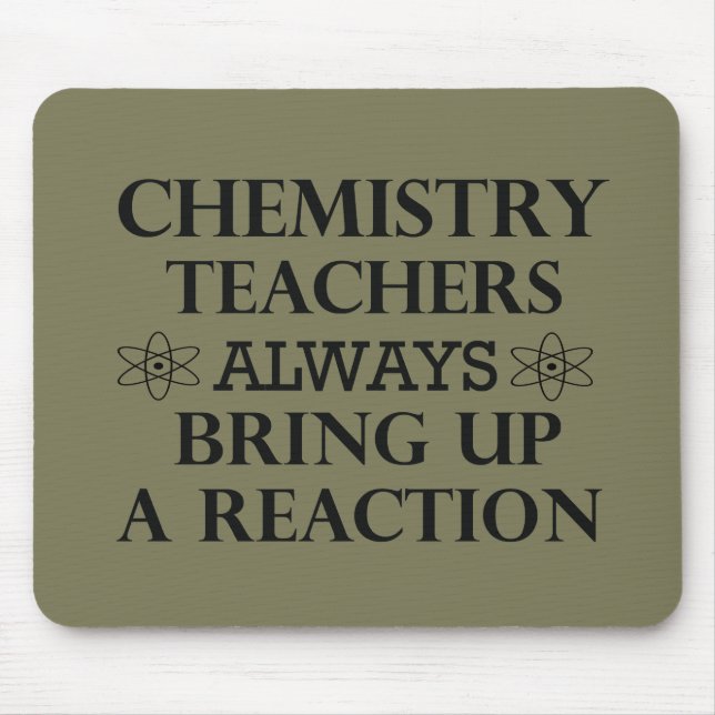 Funny chemistry teachers quotes mouse pad (Front)