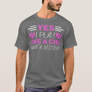 Funny Chess Girl Yes I Play Like A Girl Want A Les T-Shirt