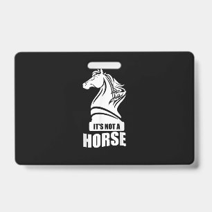 Funny Chess Its Not A Horse Knight Piece Player ID Badge