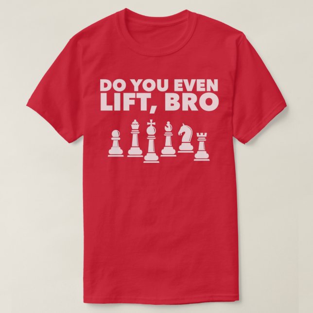 Funny Chess Player Design Do you even Lift Bro 1  T-Shirt (Design Front)