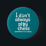 Funny Chess Player I Don't Always Play Chess 6 Cm Round Badge<br><div class="desc">I don't always play chess. Sometimes I'm asleep. Funny vintage chess player design for those who love playing chess. Cool strategic board game merchandise for chess lover and chess club member. Perfect for nerds and geeks who participate in chess match, chess tournament or chess competition. Great Christmas gift and birthday...</div>