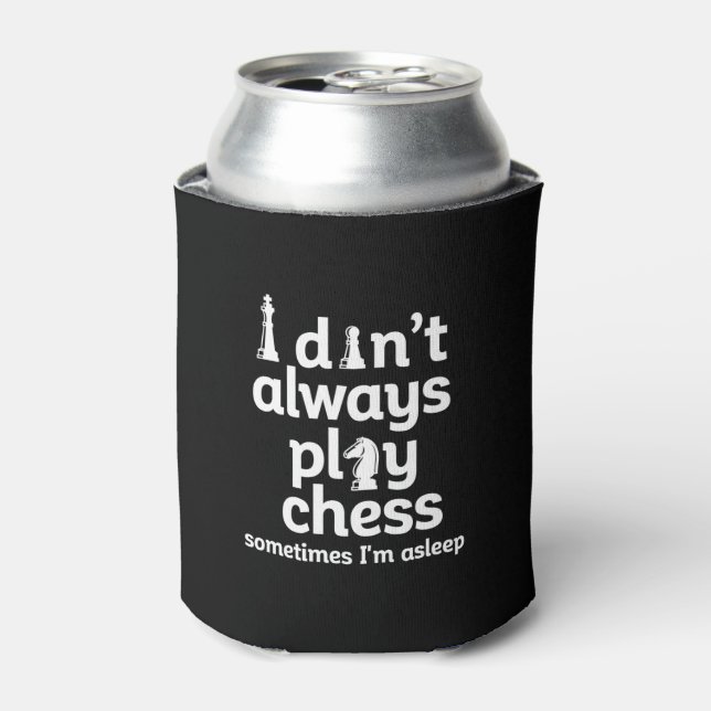 Funny Chess Player I Don't Always Play Chess Can Cooler (Can Front)