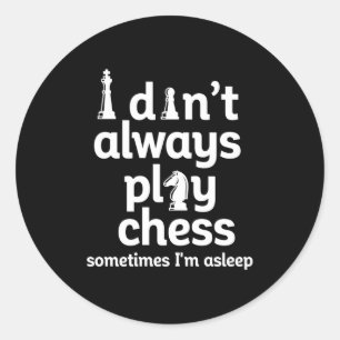 Funny Chess Player I Dont Always Play Chess  Classic Round Sticker