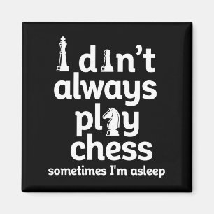 Funny Chess Player I Dont Always Play Chess Magnet