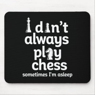 Funny Chess Player I Dont Always Play Chess  Mouse Pad
