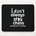 Funny Chess Player I Don't Always Play Chess Mouse Pad<br><div class="desc">I don't always play chess. Sometimes I'm asleep. Funny vintage chess player design for those who love playing chess. Cool strategic board game merchandise for chess lover and chess club member. Perfect for nerds and geeks who participate in chess match, chess tournament or chess competition. Great Christmas gift and birthday...</div>