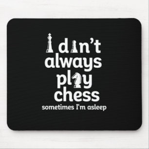 Funny Chess Player I Don't Always Play Chess Mouse Pad