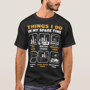 Funny Chess Player Things I Do In My Spare Time T-Shirt