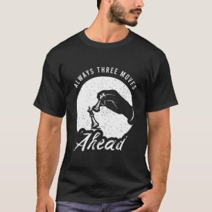 Funny Chess Quote Clothing For A Chess Player T-Shirt