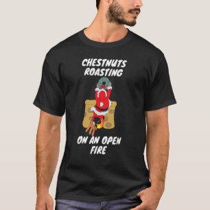 Funny Chestnuts Roasting On An Open Fire Christmas T-Shirt