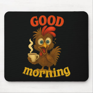 Funny Chicken And Coffee Tee, Good Morning Humour  Mouse Pad