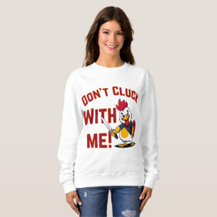Funny Chicken - Don't Cluck with me Sweatshirt