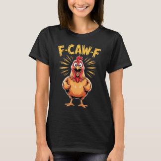 Funny Chicken F Caw F Humor Graphic T-Shirt