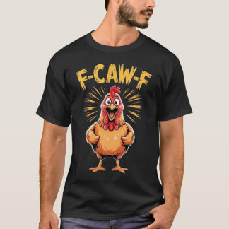 Funny Chicken F Caw F Humor Graphic T-Shirt