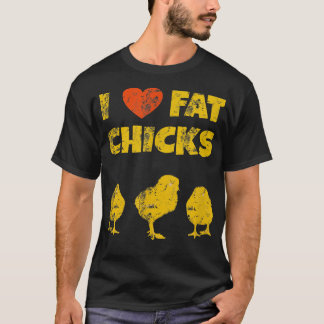 Funny Chicken Farmer - I Love Fat Chicks T-Shirt