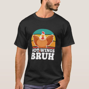 Funny Chicken Gifts Hot Wing Fans Hot Wings Bruh T T-Shirt