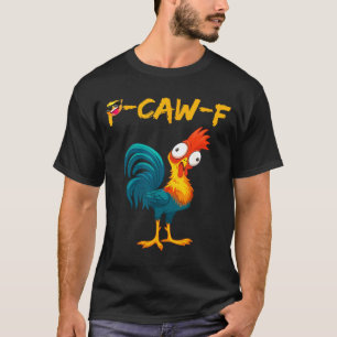 Funny Chicken Humor Quote Rooster Meme Caw F T-Shirt