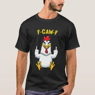 Funny Chicken Humour Quote F-Caw-F Rooster Meme F T-Shirt