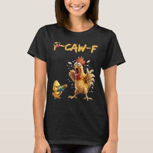 Funny Chicken Humour Quote Rooster Meme Caw F For T-Shirt