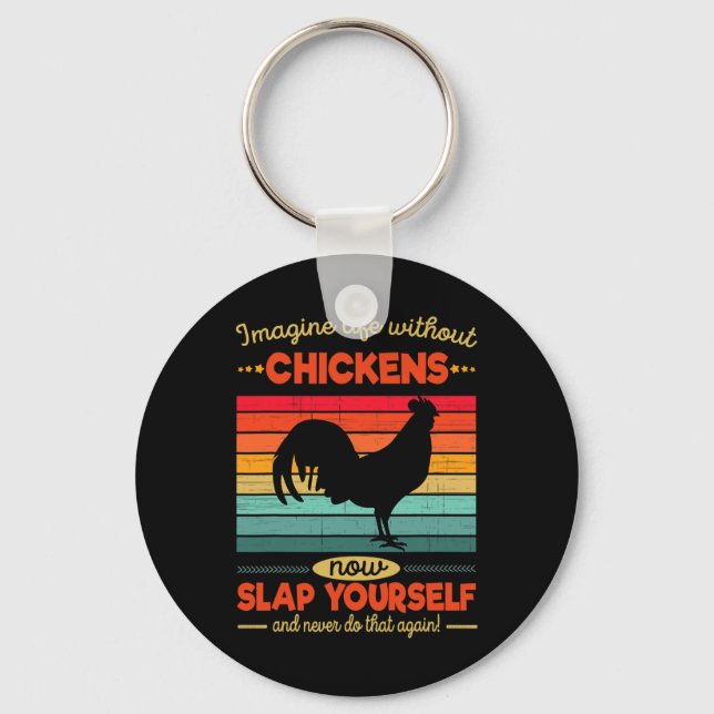 Funny Chicken Imagine Life Without Chickens  Key Ring (Front)