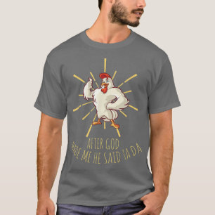 Funny Chicken Lover After God Made Me He Said Ta D T-Shirt