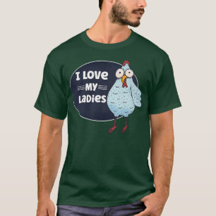 Funny Chicken Lover Farmer I Love My Ladies Chicke T-Shirt