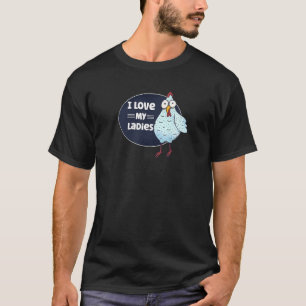 Funny Chicken Lover Farmer I Love My Ladies Chicke T-Shirt