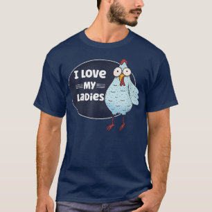 Funny Chicken Lover Farmer I Love My Ladies Chicke T-Shirt