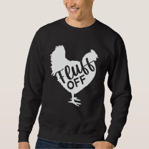 Funny Chicken Lover Fluff Off Chicken Farmer Sweatshirt
