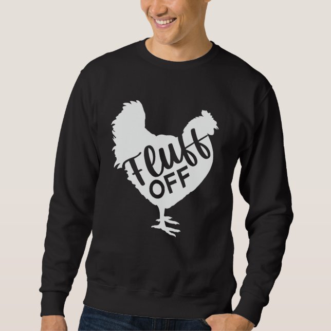 Funny Chicken Lover Fluff Off Chicken Farmer Sweatshirt (Front)