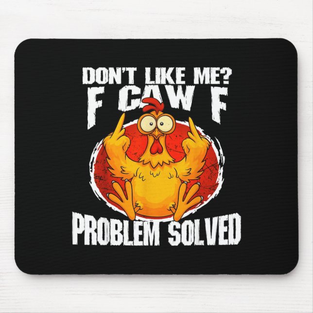 Funny Chicken Meme Don't Like Me F-caw-f Problem S Mouse Pad (Front)