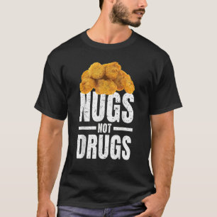 Funny Chicken Nuggets Nugs Not Drugs Love Chicken  T-Shirt