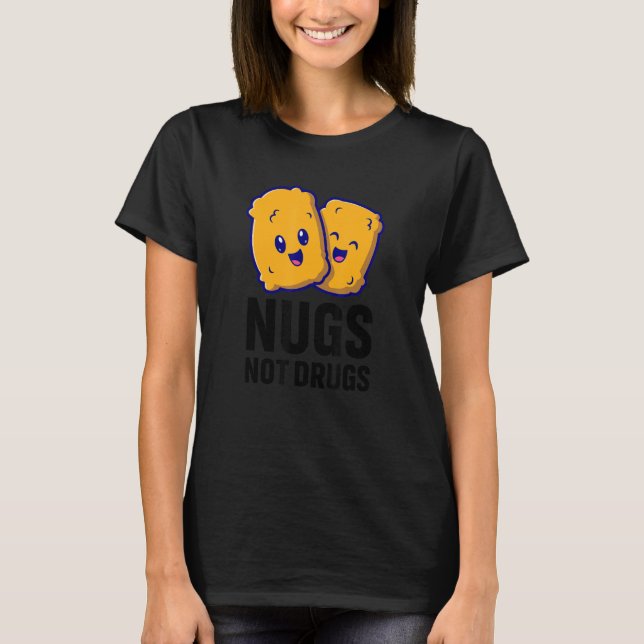 Funny Chicken Nuggets Nugs Not Drugs T-Shirt (Front)