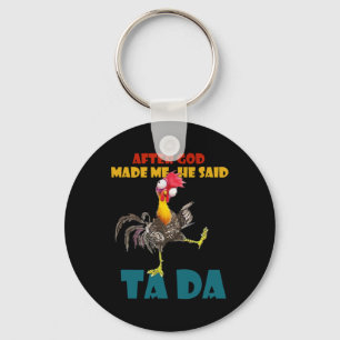 Funny Chicken Outfits, After God Made Me He Said T Key Ring