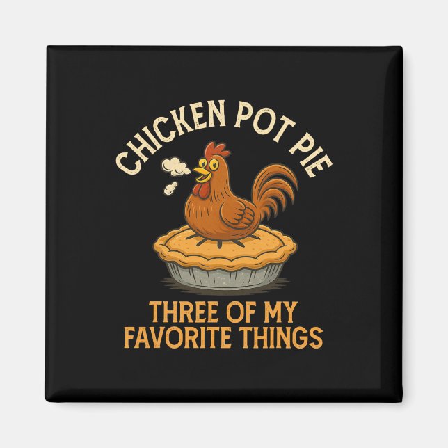 Funny Chicken Pot Pie Three Of My Favourite Things Magnet (Front)