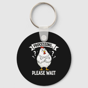 Funny Chicken Processing Please Wait Confused Chic Key Ring