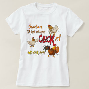 Funny Chicken Pun CLUCK IT! Walk Away T-Shirt