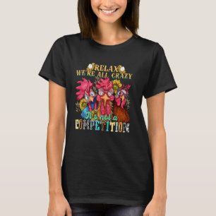 Funny Chicken Relax we're all crazy it's not compe T-Shirt