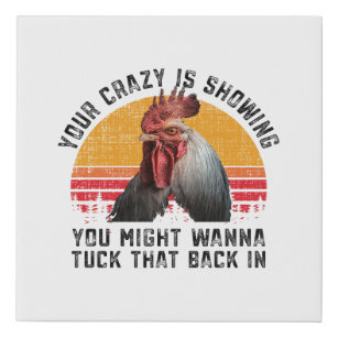 Funny Chicken Rooster Farmer Your Crazy Is Showing Faux Canvas Print