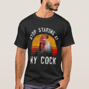 Funny Chicken Rooster Stop Staring At My Gift T-Shirt