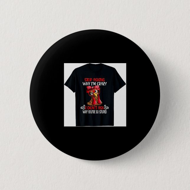 Funny Chicken Stop Asking Why I Crazy Chickens  6 Cm Round Badge (Front)