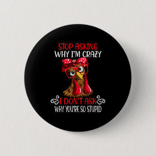 Funny Chicken Stop Asking Why I Crazy Chickens  6 Cm Round Badge